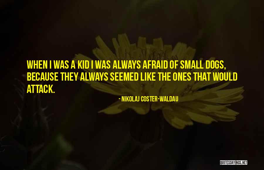 Ones For Dogs Quotes By Nikolaj Coster-Waldau Ones For Dogs Quotes By Nikolaj Coster-Waldau