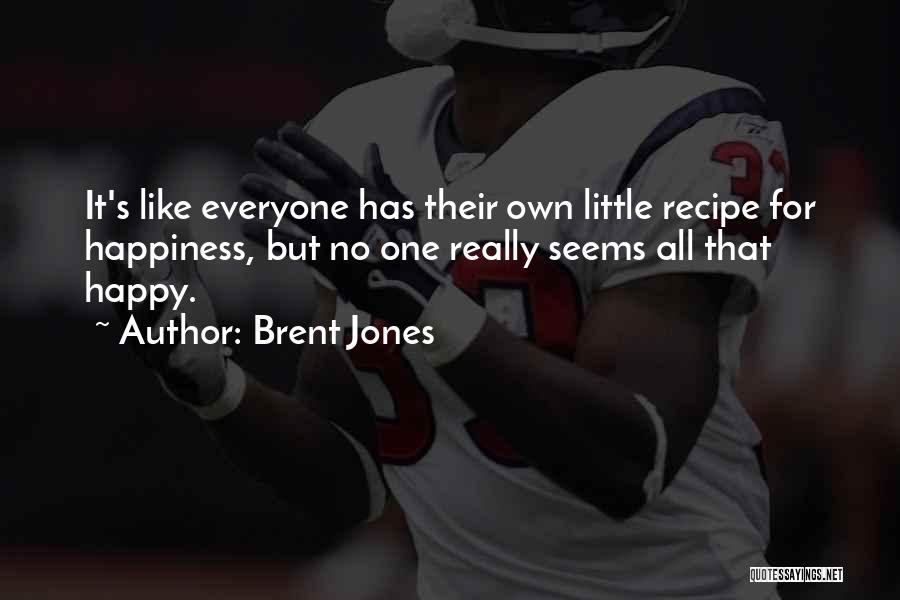 One's Own Happiness Quotes By Brent Jones