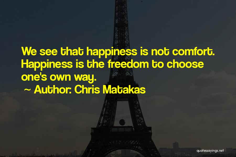 One's Own Happiness Quotes By Chris Matakas