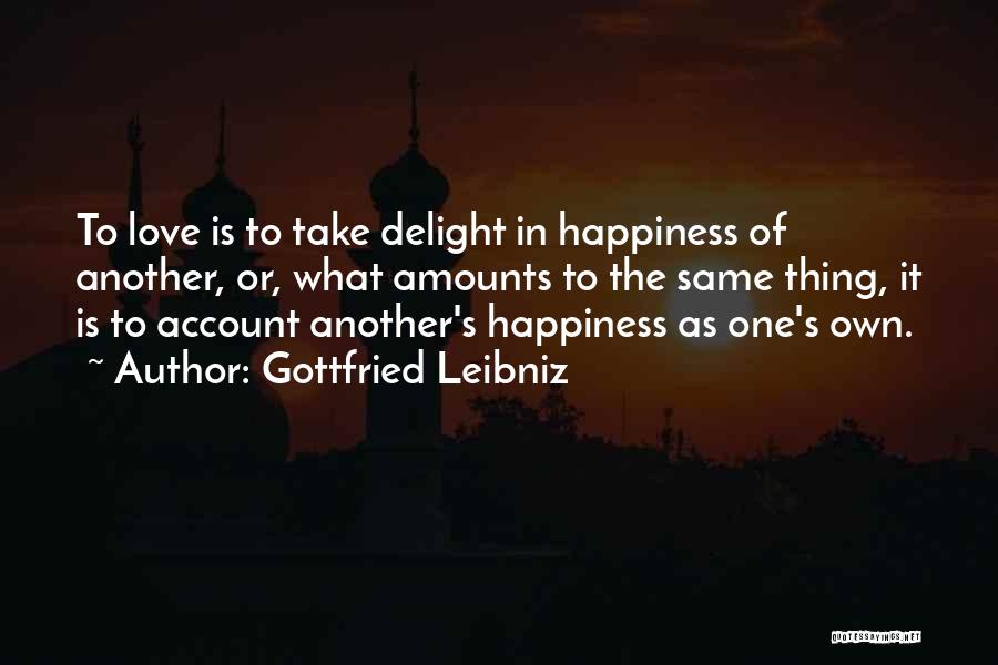 One's Own Happiness Quotes By Gottfried Leibniz