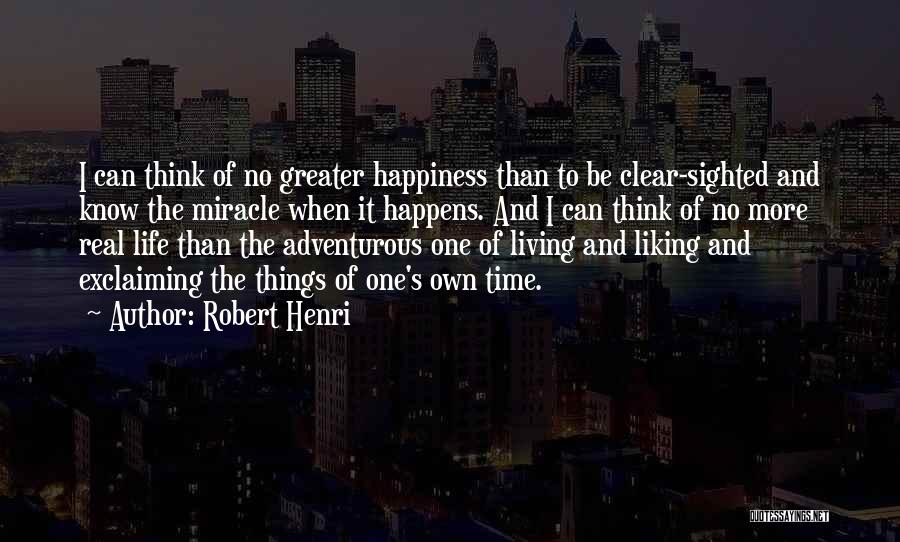 One's Own Happiness Quotes By Robert Henri