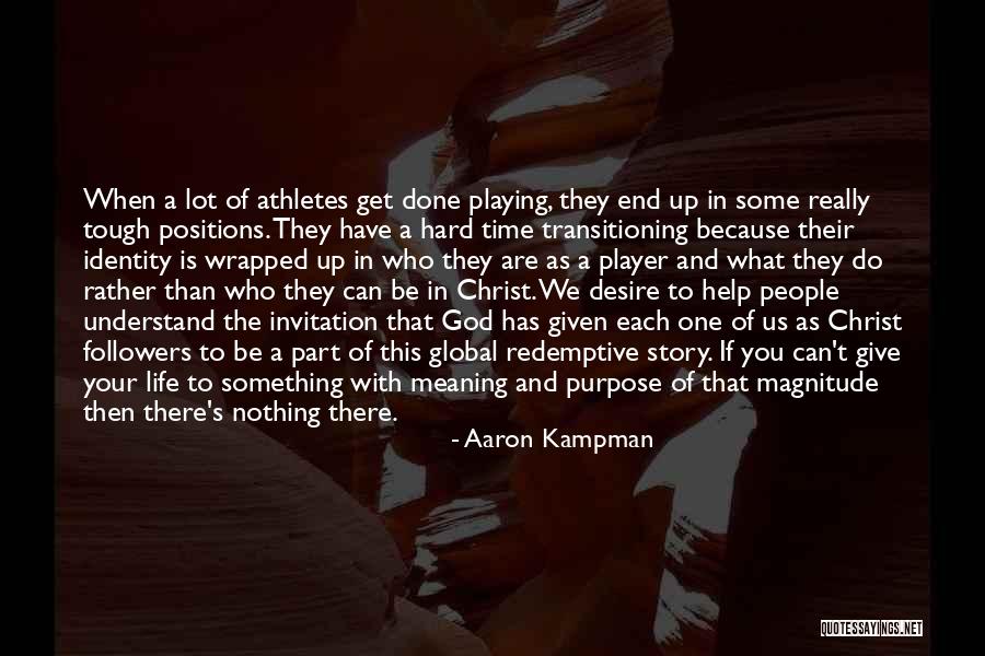 One's Purpose In Life Quotes By Aaron Kampman One's Purpose In Life Quotes By Aaron Kampman