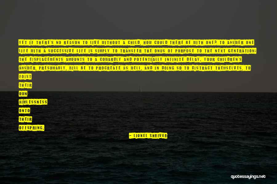 One's Purpose In Life Quotes By Lionel Shriver One's Purpose In Life Quotes By Lionel Shriver