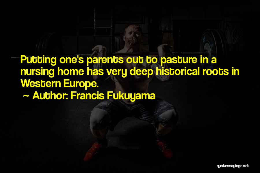 One's Roots Quotes By Francis Fukuyama