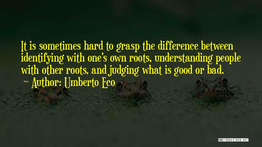 One's Roots Quotes By Umberto Eco