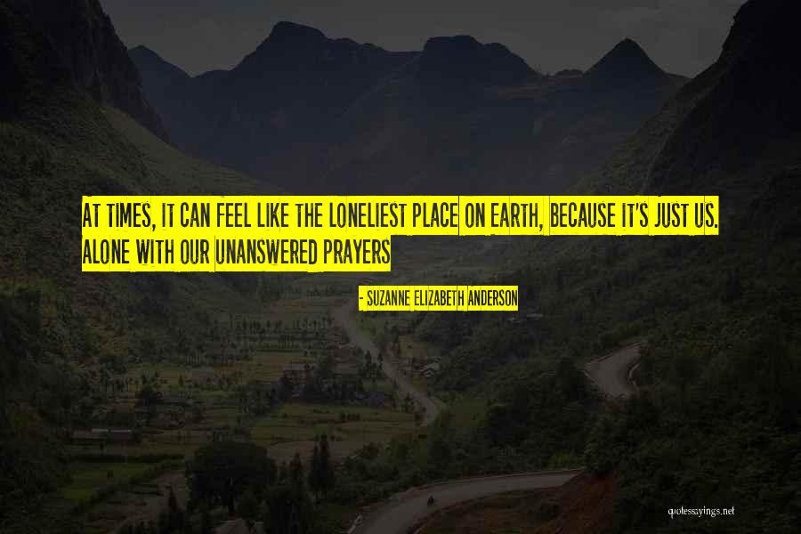 Ones The Loneliest Quotes By Suzanne Elizabeth Anderson Ones The Loneliest Quotes By Suzanne Elizabeth Anderson