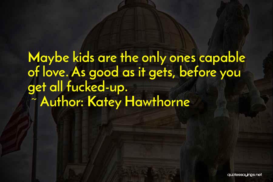 Ones You Love Quotes By Katey Hawthorne