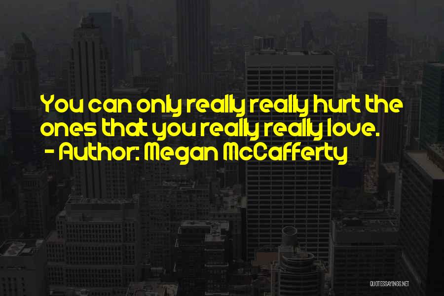 Ones You Love Quotes By Megan McCafferty