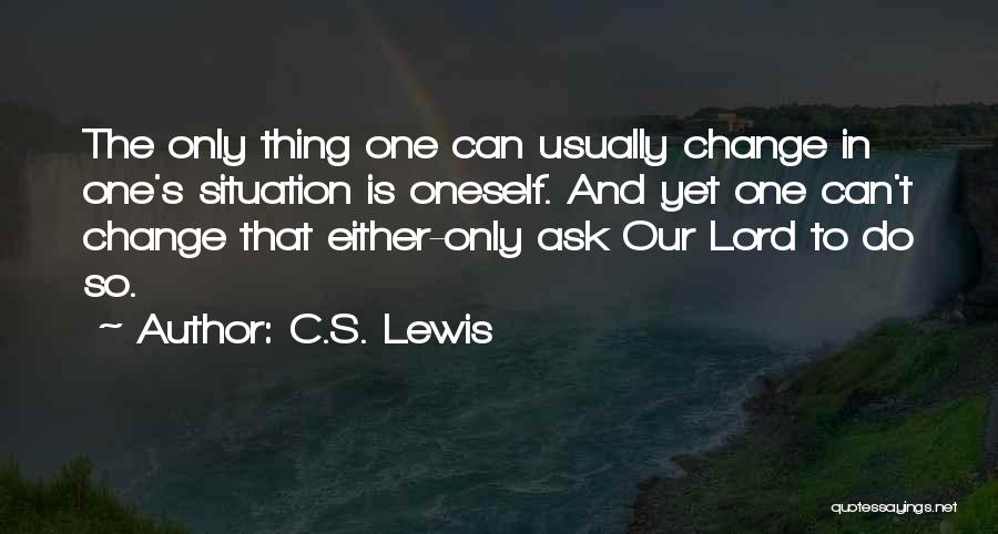 Oneself Change Quotes By C.S. Lewis