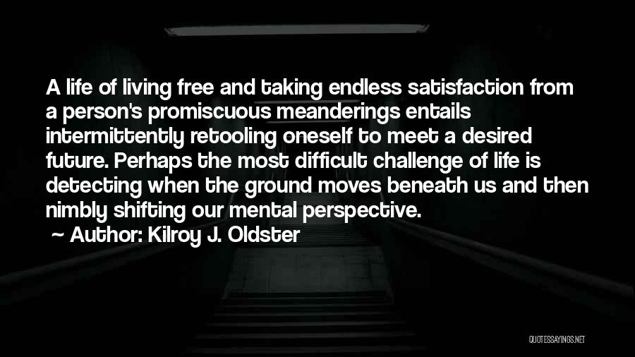 Oneself Change Quotes By Kilroy J. Oldster