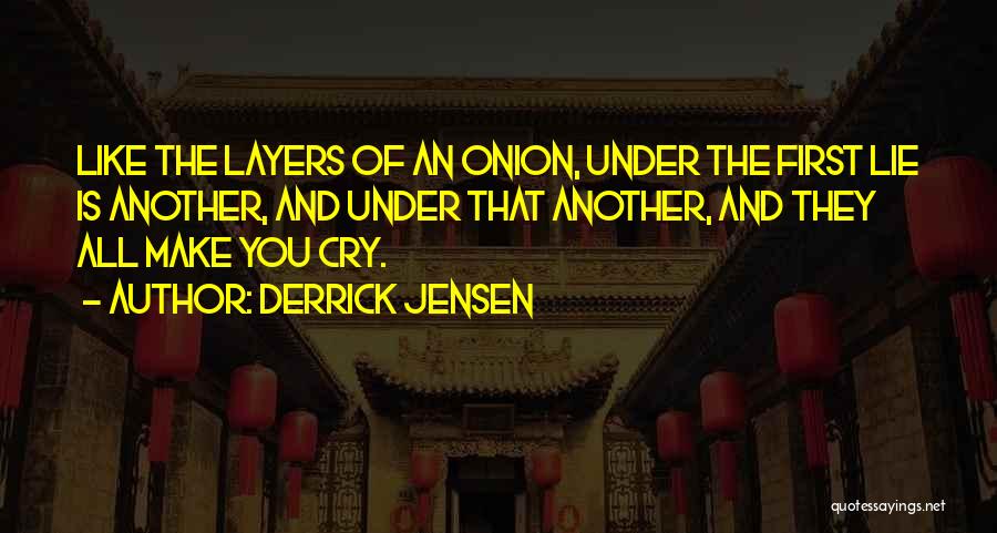 Onion Layers Quotes By Derrick Jensen