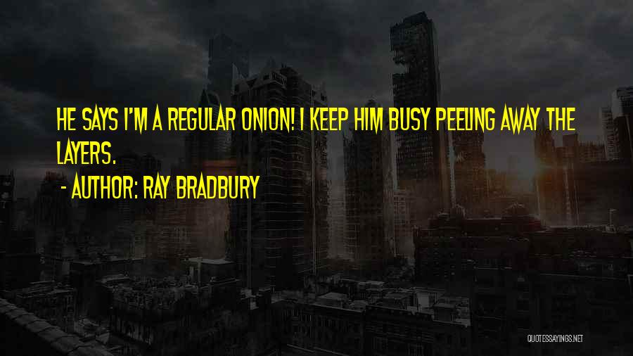 Onion Layers Quotes By Ray Bradbury