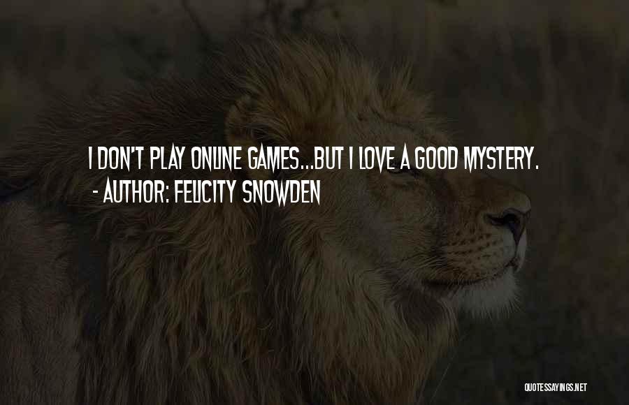 Online Games Quotes By Felicity Snowden