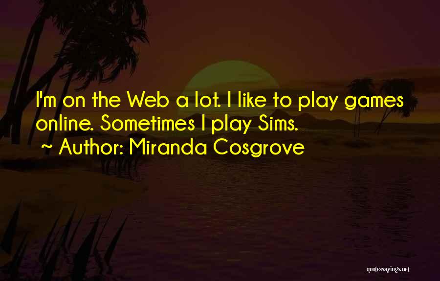 Online Games Quotes By Miranda Cosgrove