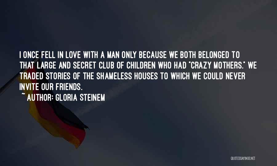 Only A Mother Could Love Quotes By Gloria Steinem