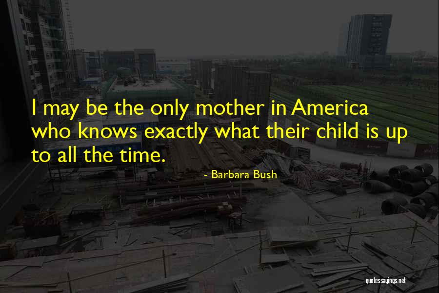 Only A Mother Knows Quotes By Barbara Bush Only A Mother Knows Quotes By Barbara Bush