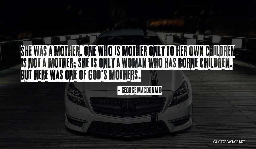 Only A Mother Quotes By George MacDonald