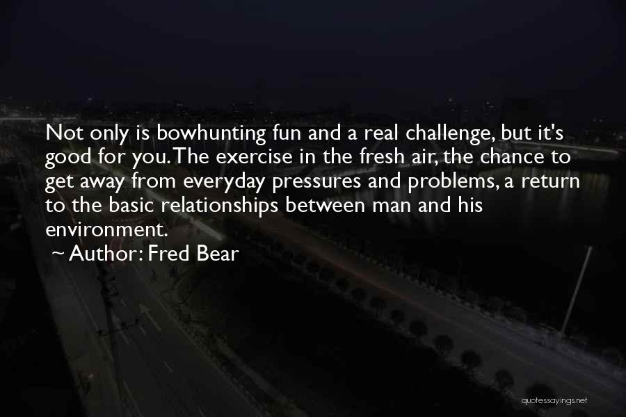 Only A Real Man Quotes By Fred Bear