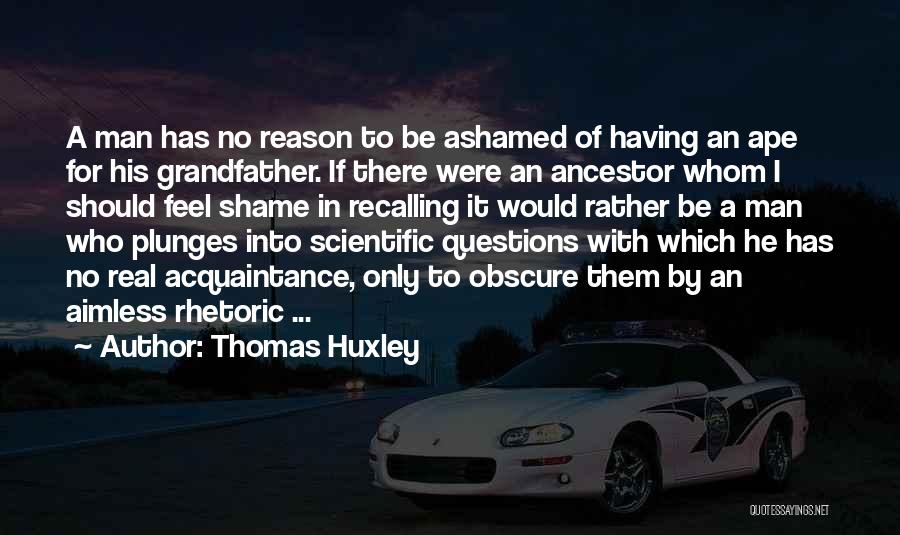 Only A Real Man Quotes By Thomas Huxley