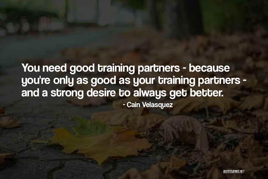 Only As Strong As Quotes By Cain Velasquez Only As Strong As Quotes By Cain Velasquez