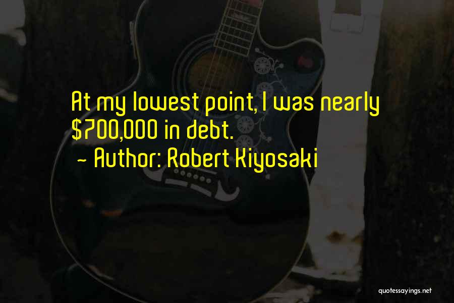 Only At Your Lowest Point Quotes By Robert Kiyosaki