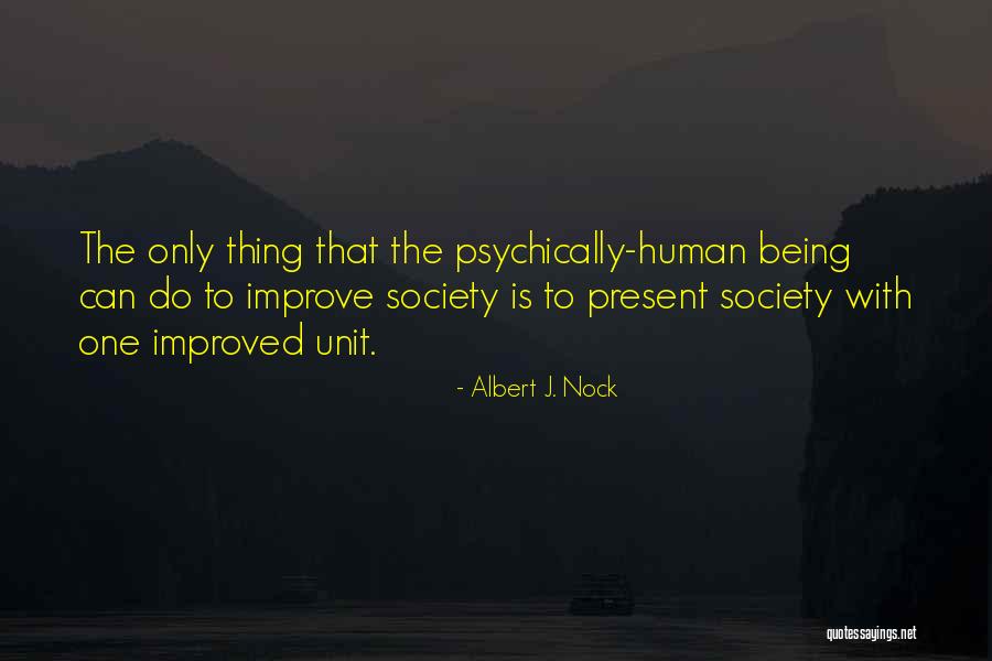 Only Being Human Quotes By Albert J. Nock Only Being Human Quotes By Albert J. Nock