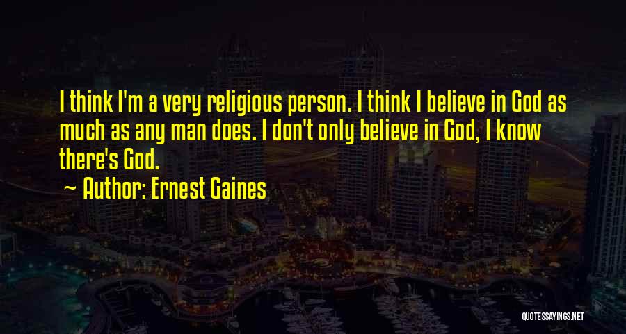 Only Believe In God Quotes By Ernest Gaines