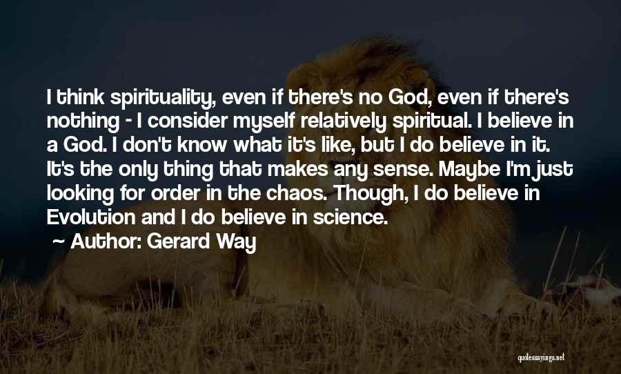 Only Believe In God Quotes By Gerard Way