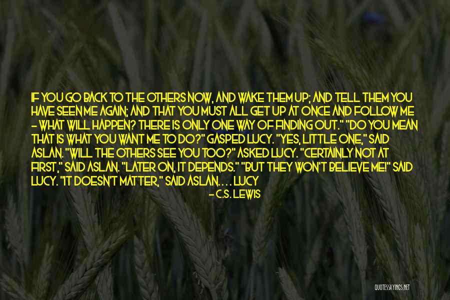 Only Believe What You See Quotes By C.S. Lewis Only Believe What You See Quotes By C.S. Lewis
