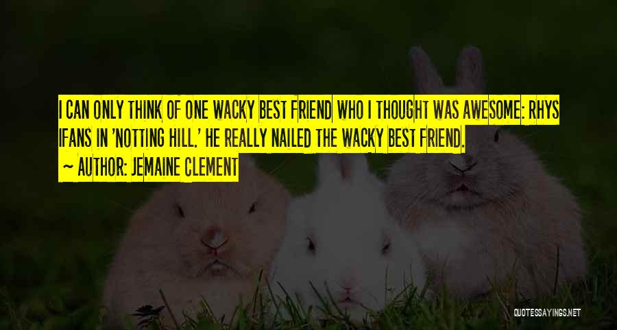 Only Best Friend Quotes By Jemaine Clement