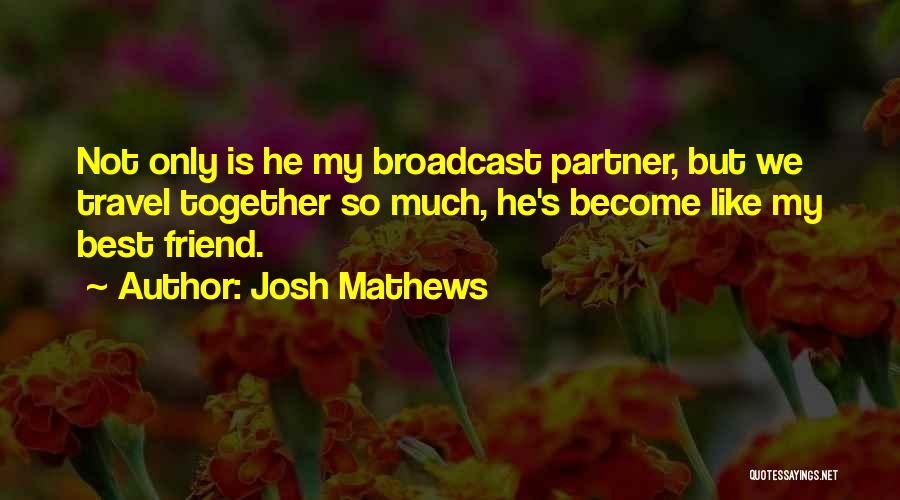 Only Best Friend Quotes By Josh Mathews
