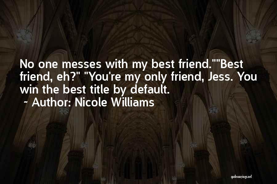 Only Best Friend Quotes By Nicole Williams