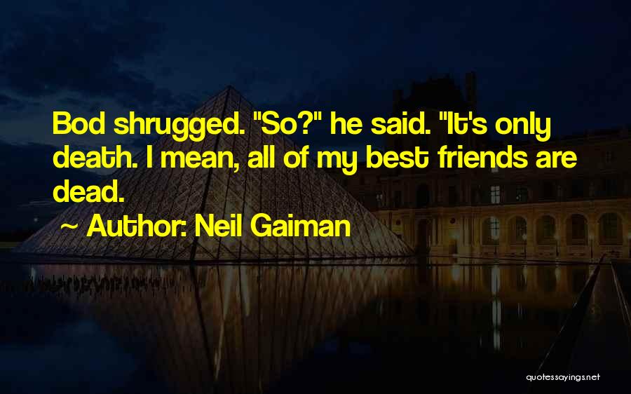Only Best Friends Quotes By Neil Gaiman