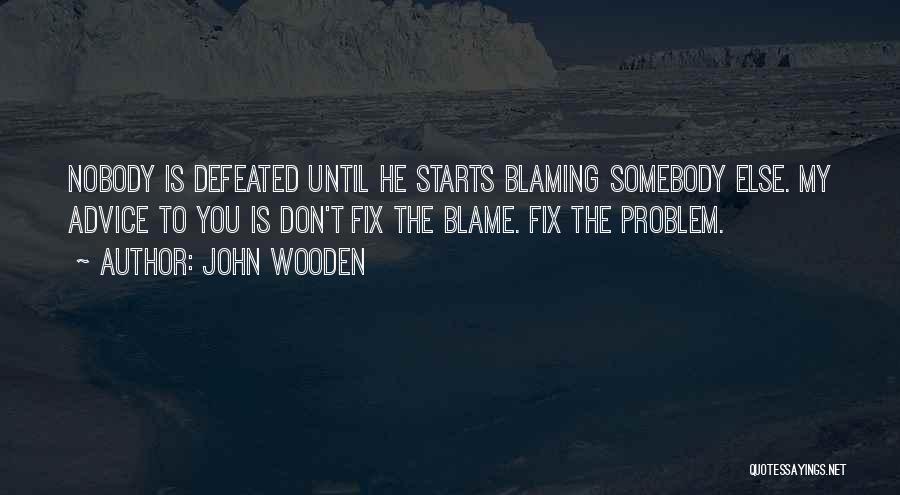 Only Blaming Yourself Quotes By John Wooden