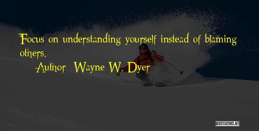 Only Blaming Yourself Quotes By Wayne W. Dyer