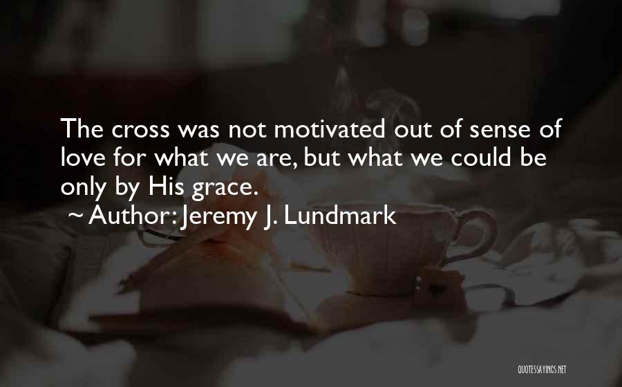 Only By His Grace Quotes By Jeremy J. Lundmark