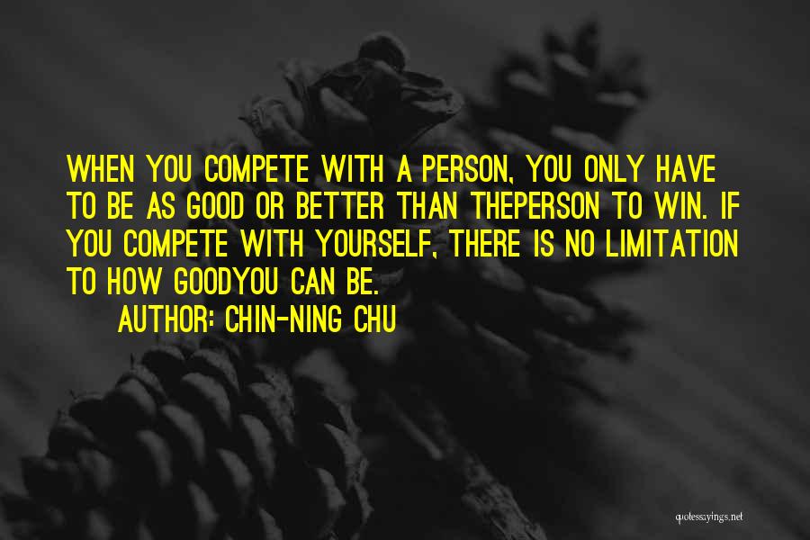 Only Compete With Yourself Quotes By Chin-Ning Chu