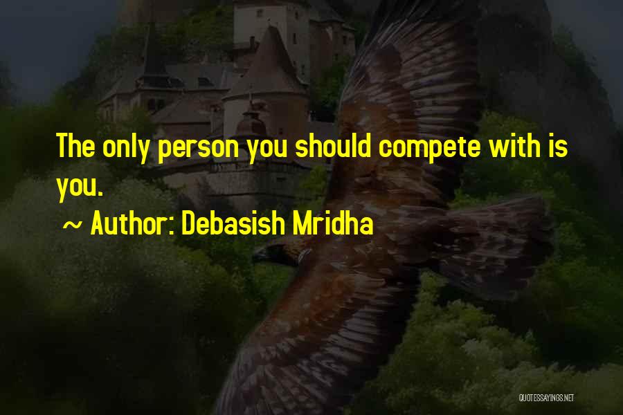 Only Compete With Yourself Quotes By Debasish Mridha