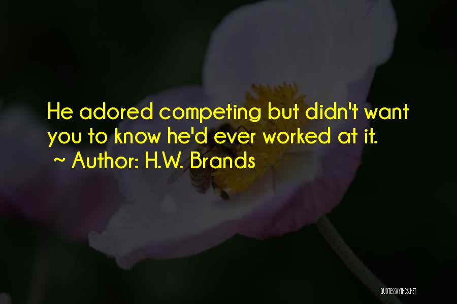 Only Competing With Yourself Quotes By H.W. Brands