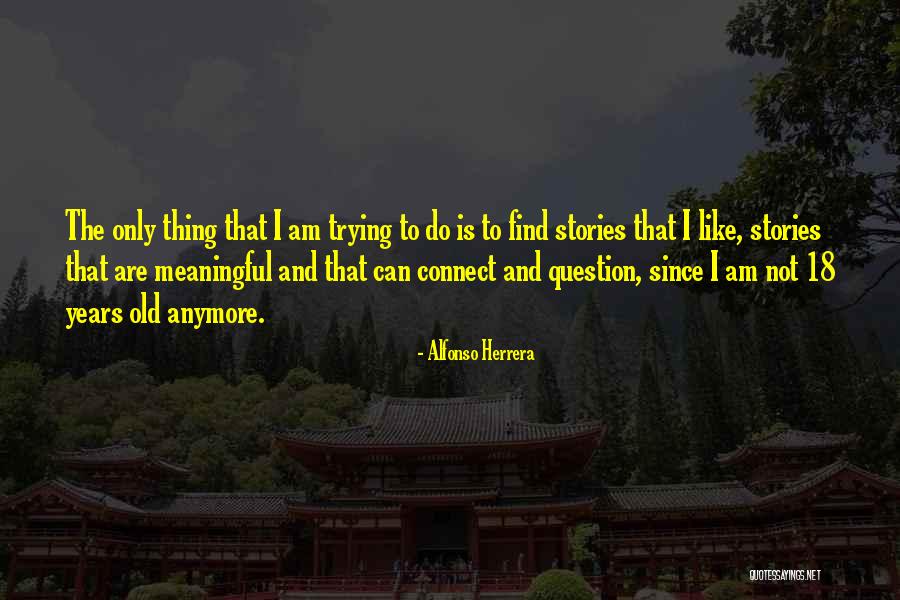 Only Connect Quotes By Alfonso Herrera Only Connect Quotes By Alfonso Herrera