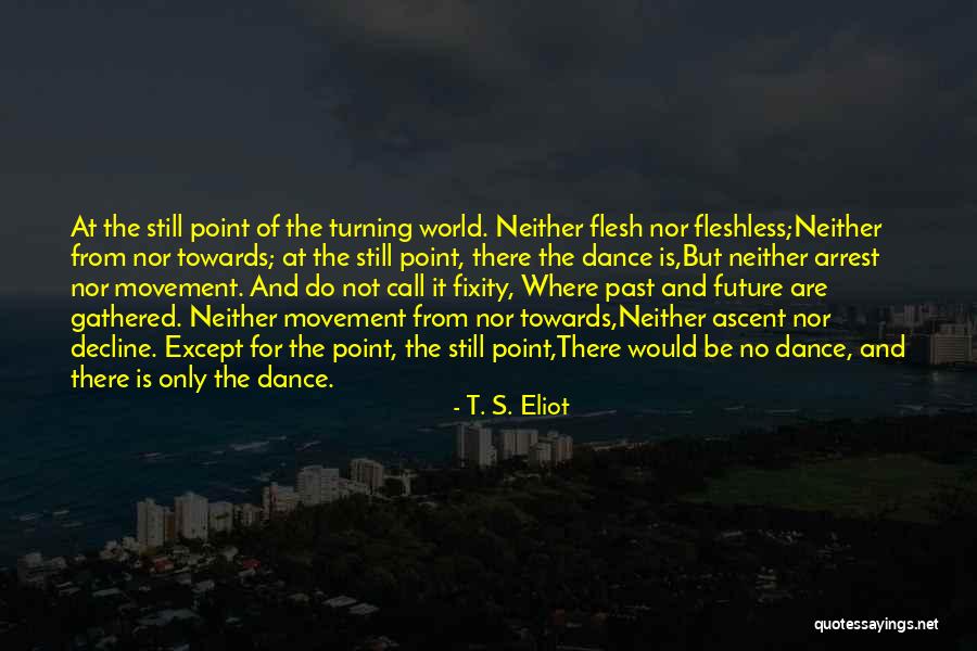 Only Dance There Is Quotes By T. S. Eliot Only Dance There Is Quotes By T. S. Eliot