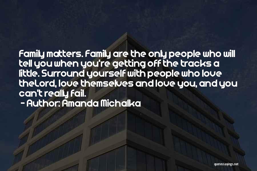 Only Family Matters Quotes By Amanda Michalka