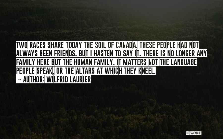 Only Family Matters Quotes By Wilfrid Laurier