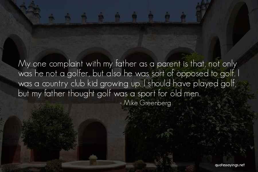 Only Father Quotes By Mike Greenberg Only Father Quotes By Mike Greenberg