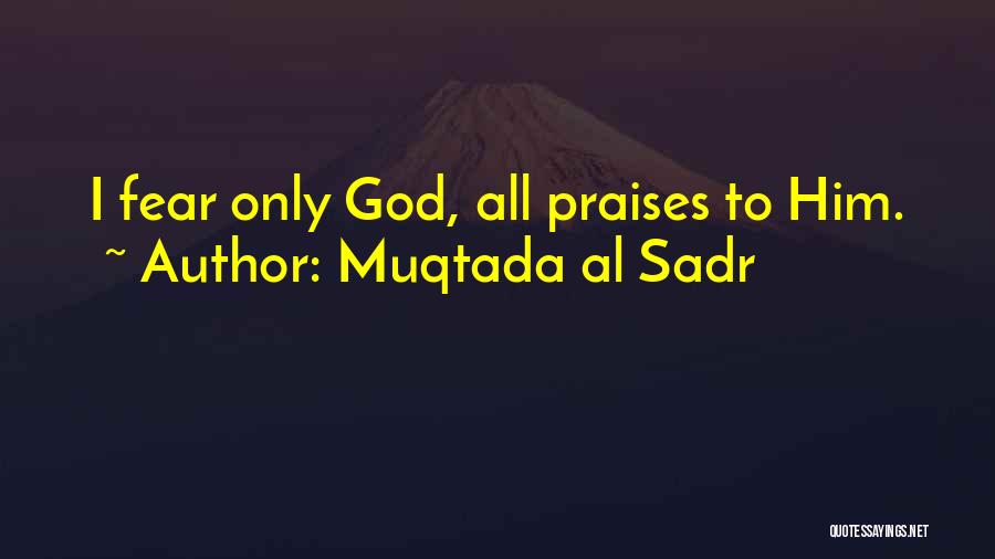 Only Fear God Quotes By Muqtada Al Sadr