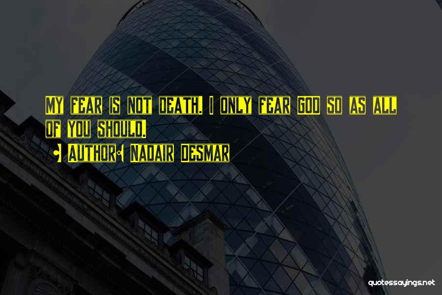 Only Fear God Quotes By Nadair Desmar