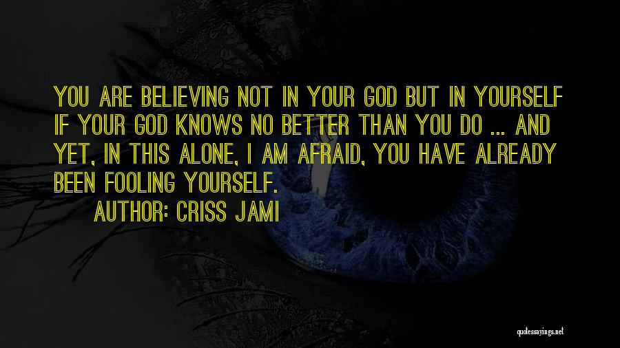 Only Fooling Yourself Quotes By Criss Jami