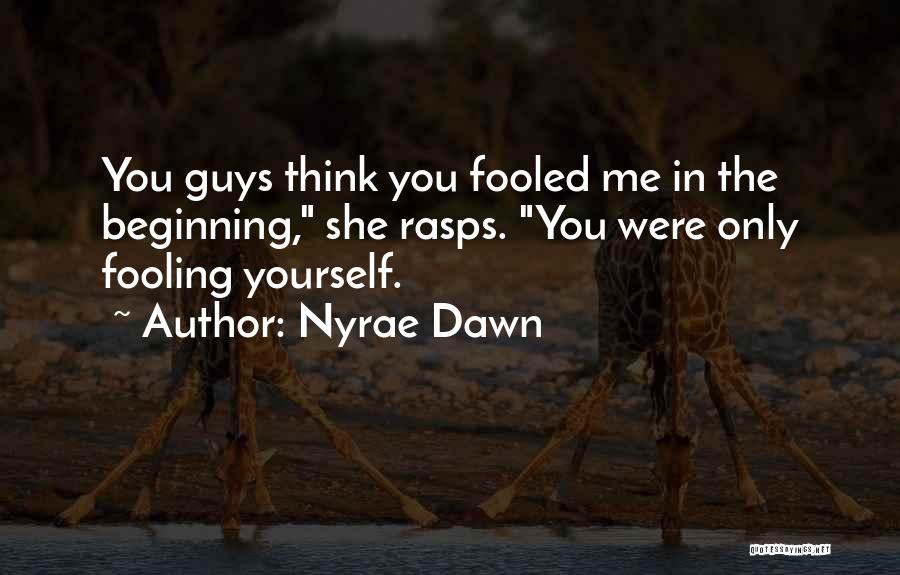 Only Fooling Yourself Quotes By Nyrae Dawn