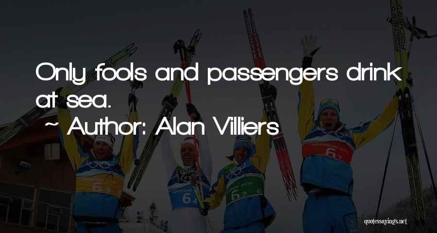 Only Fools Quotes By Alan Villiers