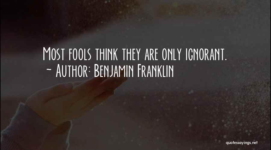 Only Fools Quotes By Benjamin Franklin